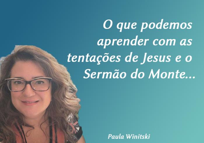 O que podemos aprender com as tentações de Jesus e o Sermão do Monte…