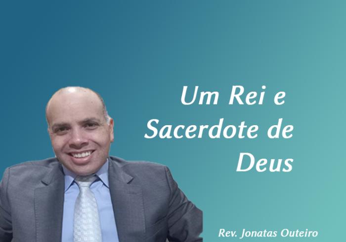 Um Rei e Sacerdote de Deus