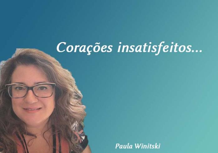 Corações insatisfeitos…