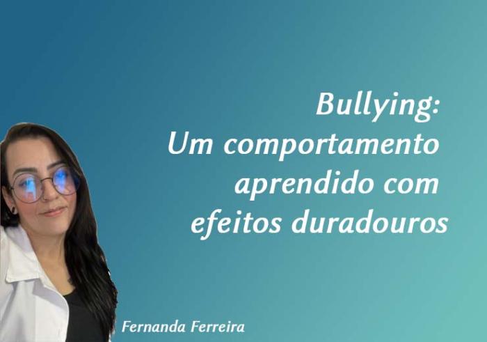 Bullying: Um comportamento aprendido com efeitos duradouros