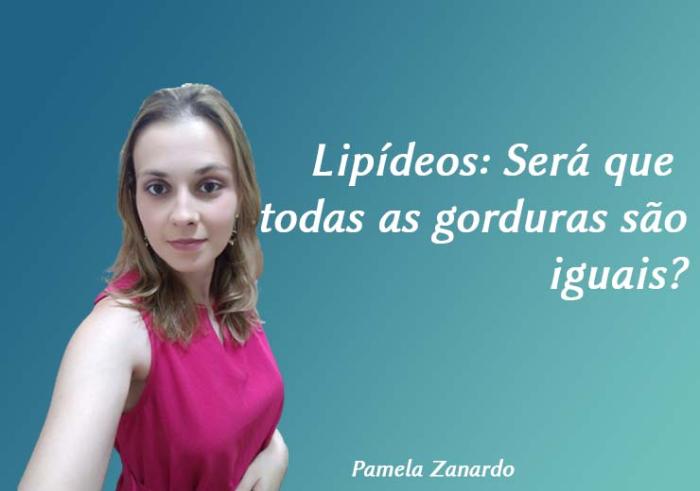 Lipídeos: Será que todas as gorduras são iguais?