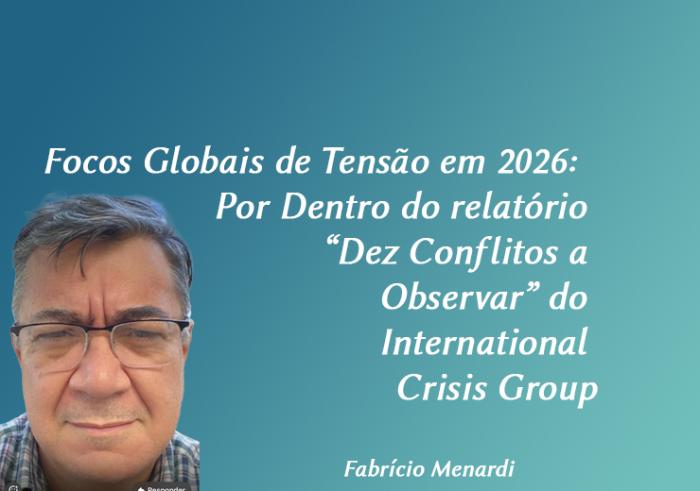 Focos Globais de Tensão em 2026:  Por Dentro do relatório “Dez Conflitos a Observar” do International Crisis Group