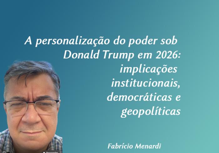 A personalização do poder sob Donald Trump em 2026: implicações  institucionais, democráticas e geopolíticas