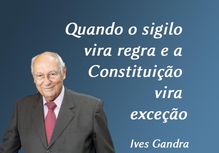 Quando o sigilo vira regra e a Constituição vira exceção