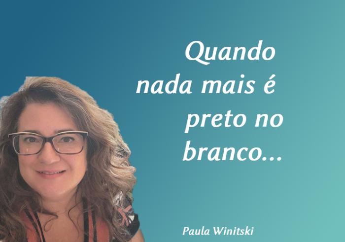 Quando nada mais é preto no branco...