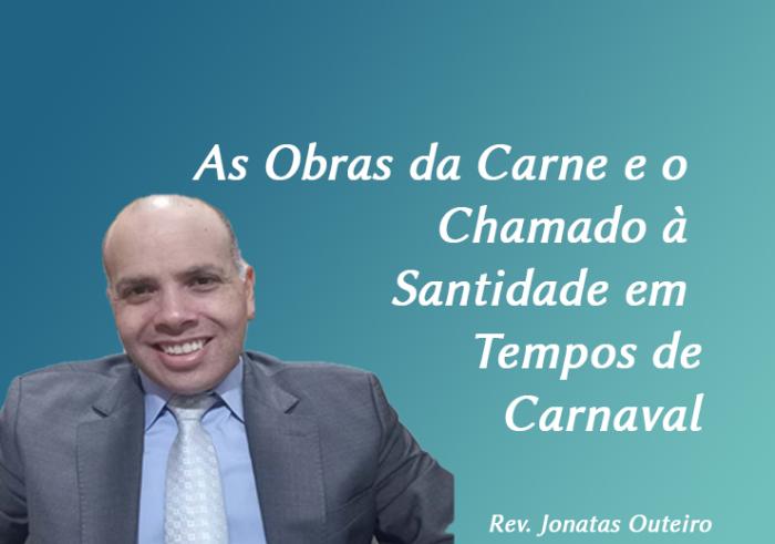 As Obras da Carne e o Chamado à Santidade em Tempos de Carnaval