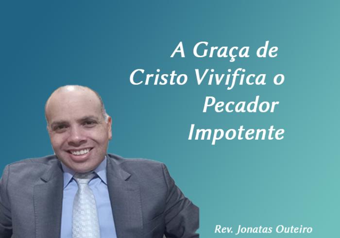 A Graça de Cristo Vivifica o Pecador Impotente