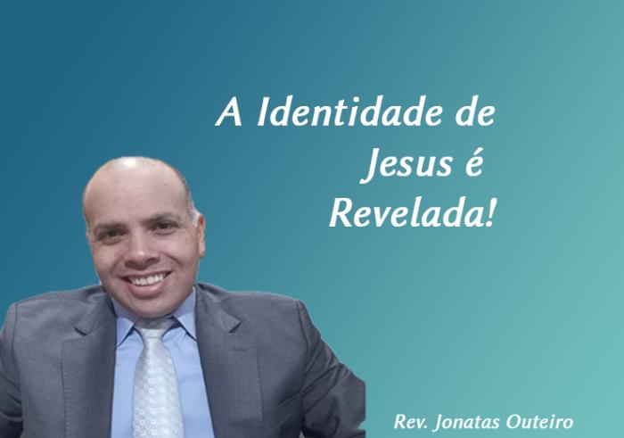 A Identidade de Jesus é Revelada!