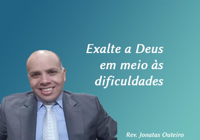 Exalte a Deus em meio às dificuldades