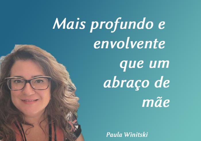 Mais profundo e envolvente que um abraço de mãe