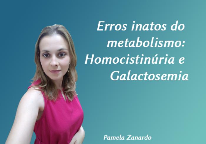 Erros inatos do metabolismo:  Homocistinúria e Galactosemia