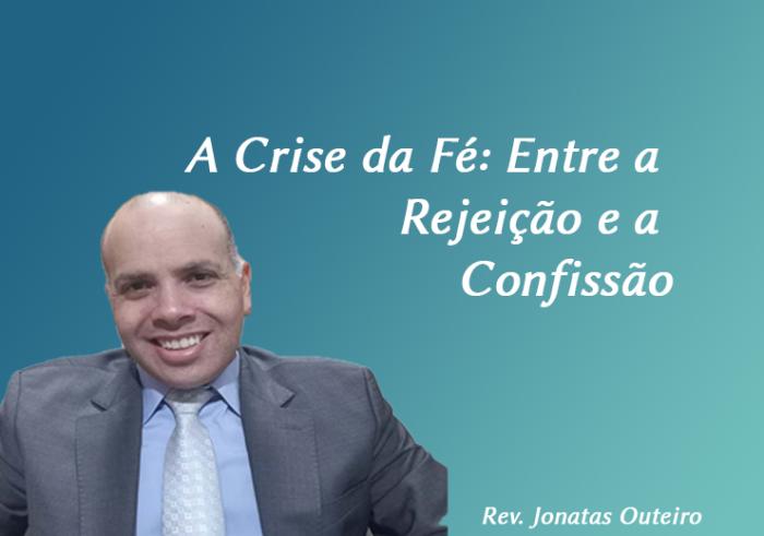 A Crise da Fé: Entre a Rejeição e a Confissão