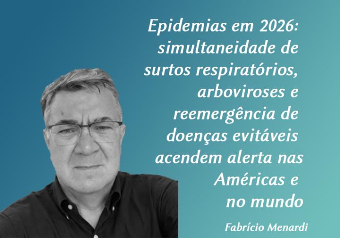 Epidemias em 2026: simultaneidade de surtos respiratórios, arboviroses e reemergência de doenças evitáveis acendem alerta nas Américas e no mundo