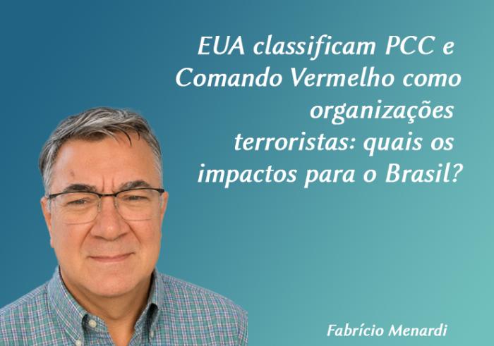 EUA classificam PCC e Comando Vermelho como organizações terroristas: quais os impactos para o Brasil?