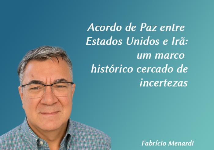 Acordo de Paz entre Estados Unidos e Irã: um marco histórico cercado de incertezas