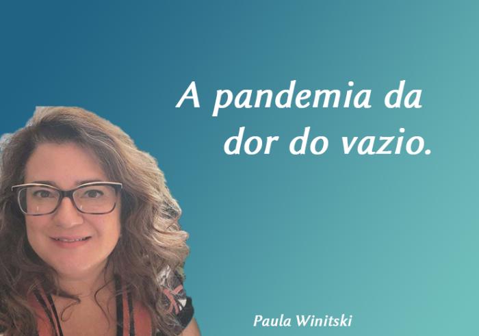A pandemia da dor do vazio.
