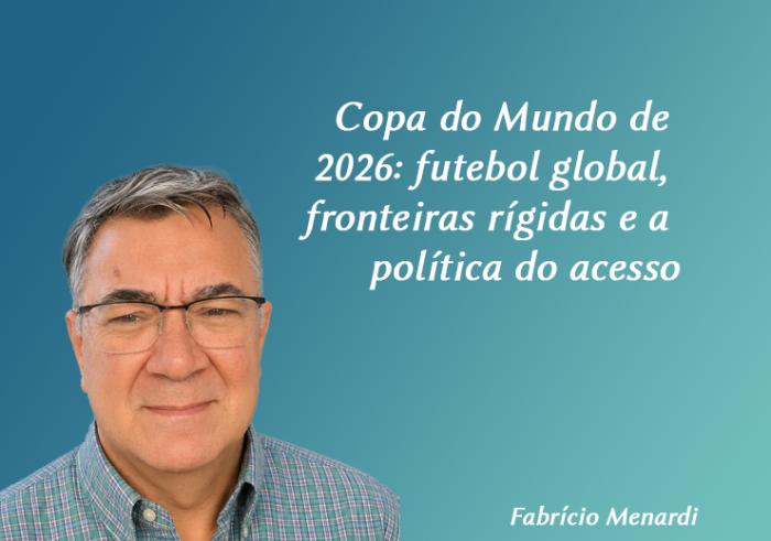 Copa do Mundo de 2026: futebol global, fronteiras rígidas e a política do acesso
