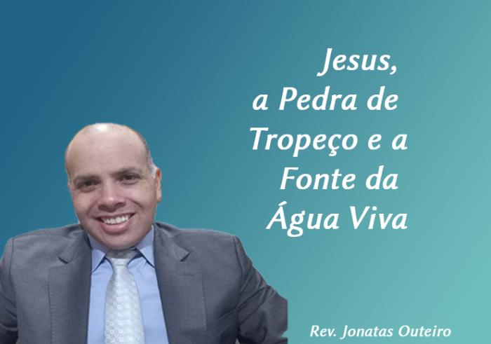 Jesus, a Pedra de Tropeço e a Fonte da Água Viva