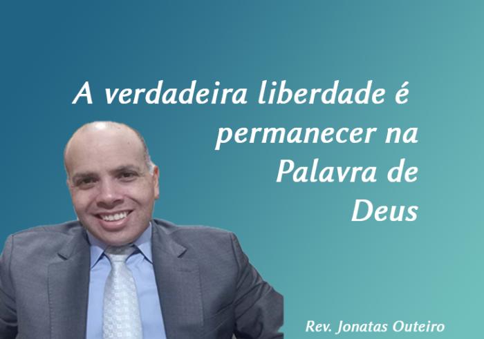 A verdadeira liberdade é permanecer na Palavra de Deus