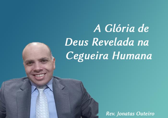 A Glória de Deus Revelada na Cegueira Humana