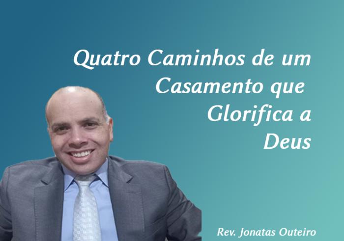 Quatro Caminhos de um Casamento que Glorifica a Deus