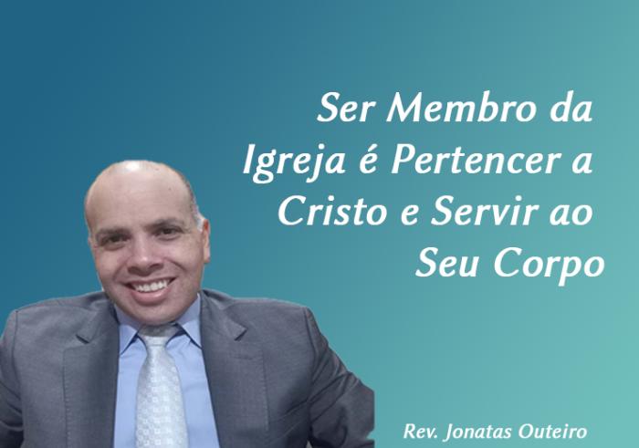Ser Membro da Igreja é Pertencer a Cristo e Servir ao Seu Corpo