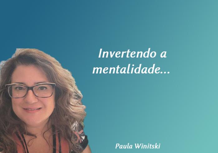 Invertendo a mentalidade...