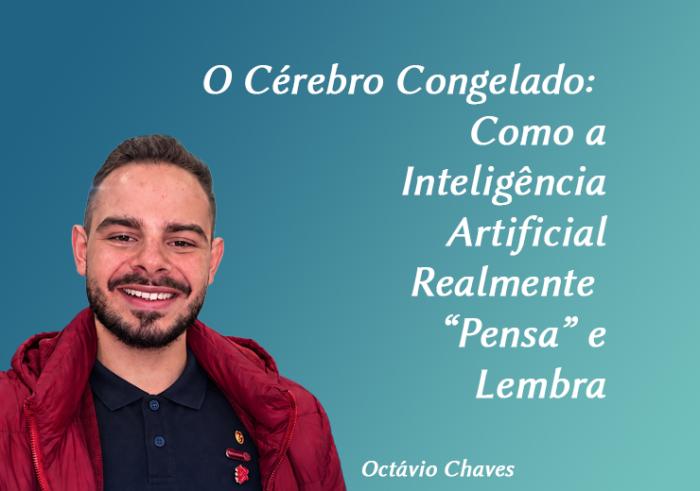 O Cérebro Congelado: Como a Inteligência Artificial Realmente “Pensa” e Lembra
