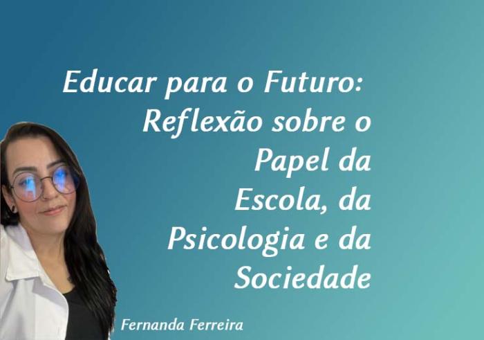 Educar para o Futuro: Reflexão sobre o Papel da Escola, da Psicologia e da Sociedade