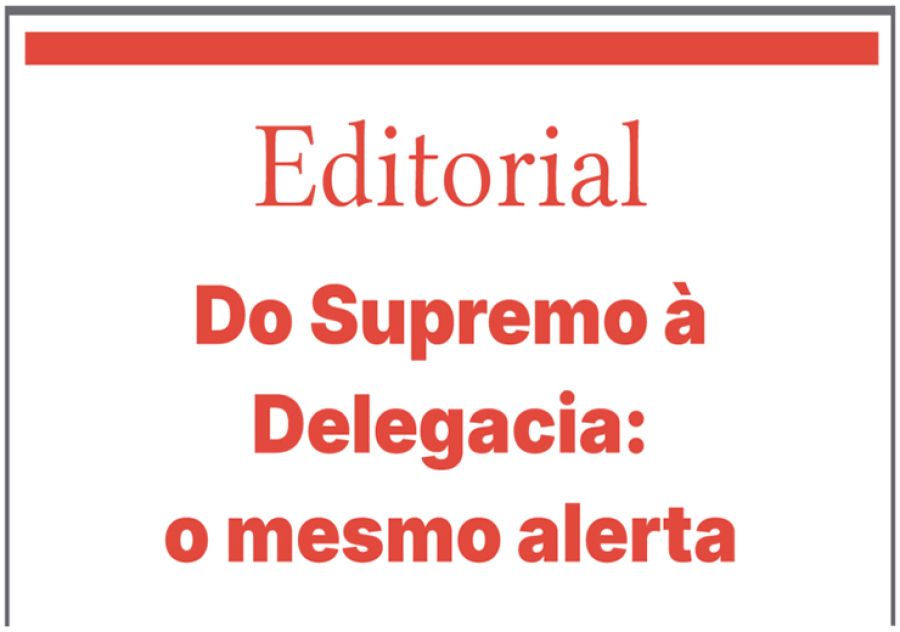 Do Supremo à Delegacia: o mesmo alerta