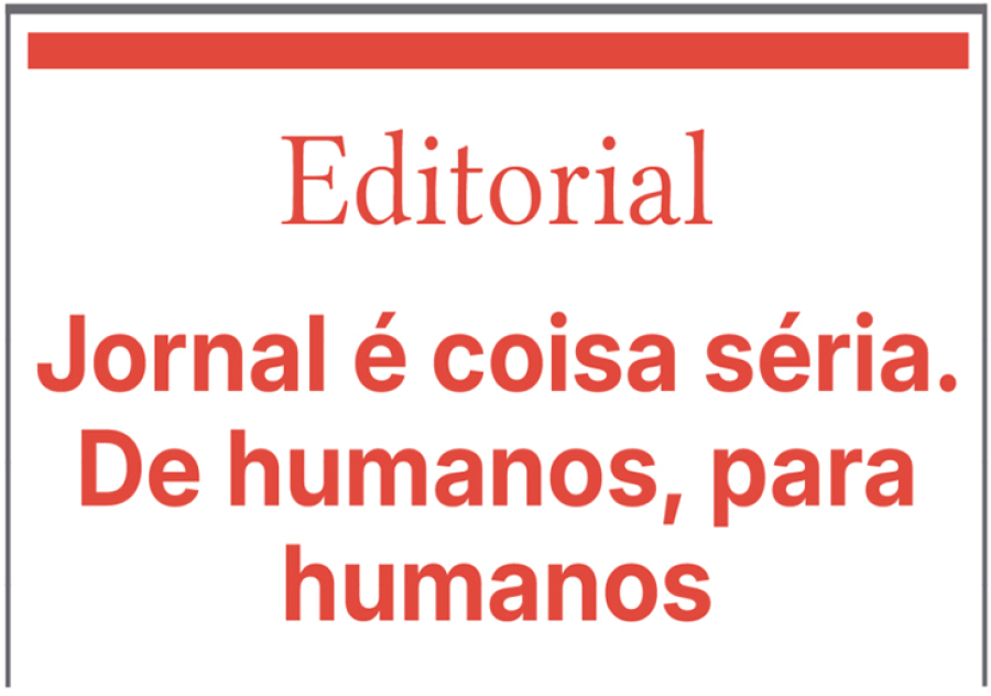 Jornal é coisa séria.  De humanos, para humanos.